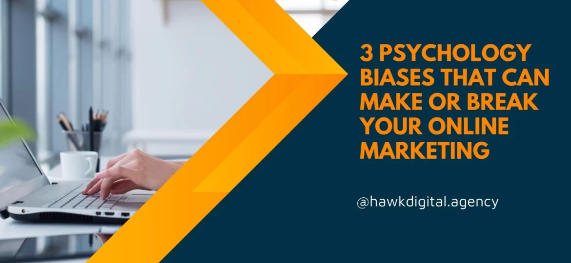 3 Psychology Biases That Can Make or Break Your Online Marketing