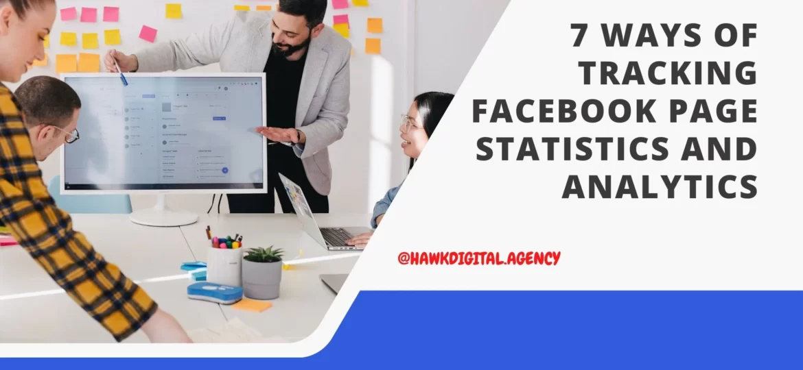 7 WAYS OF TRACKING FACEBOOK PAGE STATISTICS AND ANALYTICS