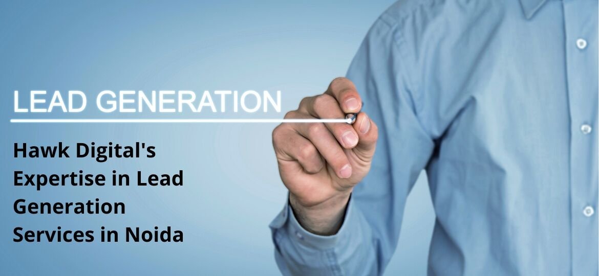 Lead the Way Hawk Digital's Expertise in Lead Generation Services in Noida